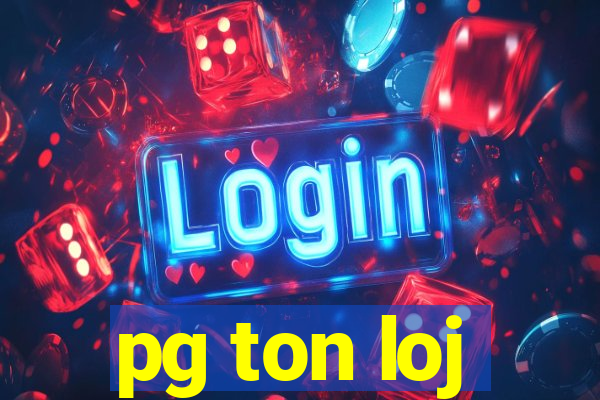 pg ton loj